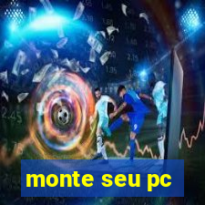 monte seu pc